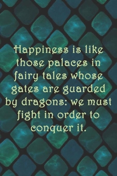 Happiness is like those palaces in fairy tales whose gates are guarded by dragons: we must fight in order to conquer it.: Dot Grid Paper by Sarah Cullen 9781694038036