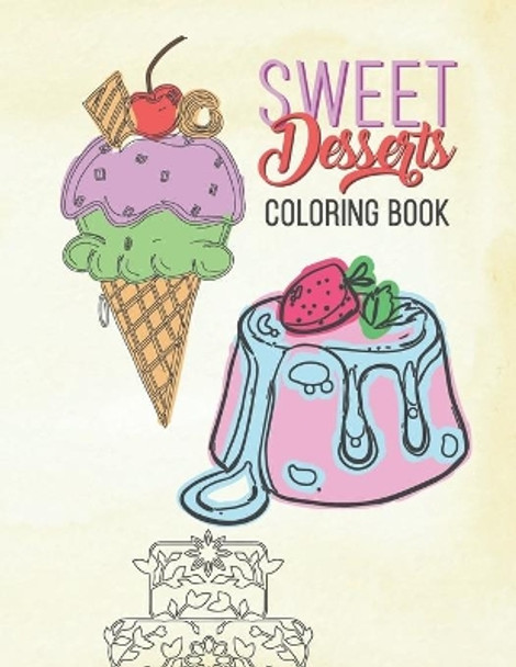 Sweet Desserts Coloring Book: Relaxation & Delicious Drawing Fun For Adults & Kids Large Beautiful Mandala Dessert Designs Cake, Donuts Ice Cream & More! by Giggles and Kicks 9781695609242