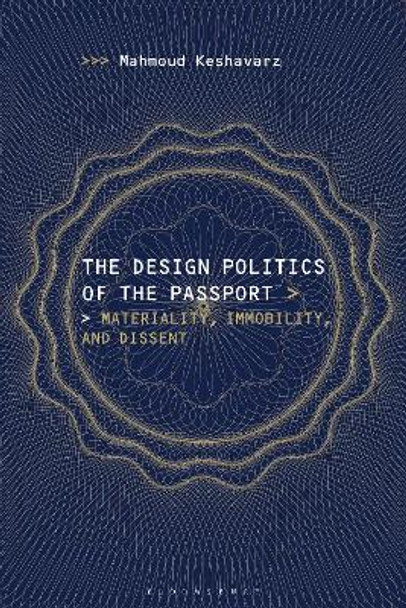 The Design Politics of the Passport: Materiality, Immobility, and Dissent by Mahmoud Keshavarz