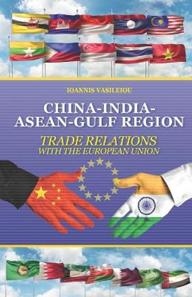 China-India-Asean-Gulf Region: Trade Relations with the European Union by Ioannis Vasileiou 9781687207180