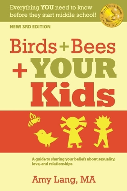 Birds + Bees + YOUR Kids: A Guide to Sharing Your Beliefs about Sexuality, Love and Relationships by Amy Lang Ma 9781539013266