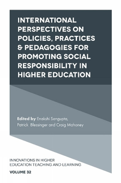 International Perspectives on Policies, Practices & Pedagogies for Promoting Social Responsibility in Higher Education by Enakshi Sengupta 9781839098550