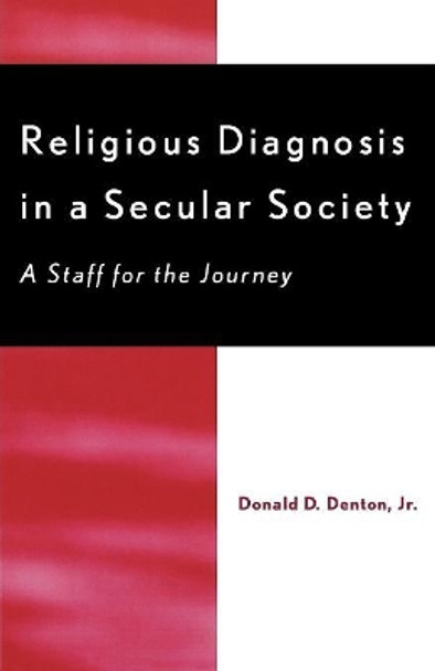 Religious Diagnosis in a Secular Society: A Staff for the Journey by Donald D. Denton 9780761809654