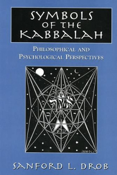 Symbols of the Kabbalah: Philosophical and Psychological Perspectives by Sanford L. Drob 9780765761262