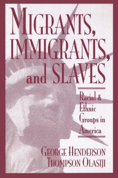 Migrants, Immigrants, and Slaves: Racial and Ethnic Groups in America by George Henderson 9780819197382