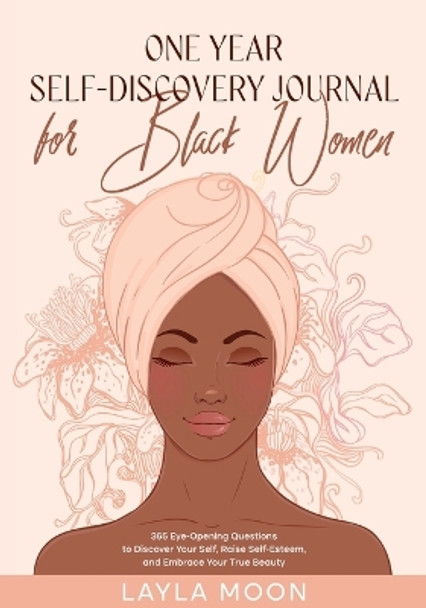 One Year Self-Discovery Journal for Black Women: 365 Eye-Opening Questions to Discover Your Self, Raise Self-Esteem, and Embrace Your True Beauty by Layla Moon 9781959081135