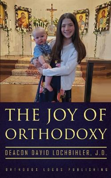 The Joy of Orthodoxy by J D Deacon David Lochbihler 9781804840030