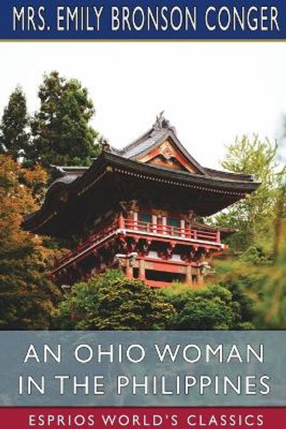 An Ohio Woman in the Philippines (Esprios Classics) by Mrs Emily Bronson Conger 9781006770111