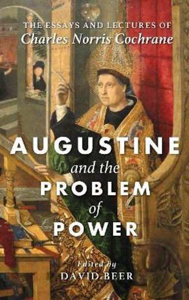 Augustine and the Problem of Power by Charles Norris Cochrane 9781498294263