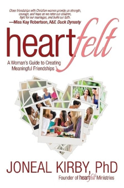 Heartfelt: A Woman's Guide to Creating Meaningful Friendships by Phd Joneal Kirby 9781683970491