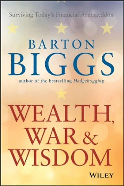 Wealth, War and Wisdom by Barton Biggs 9780470474792