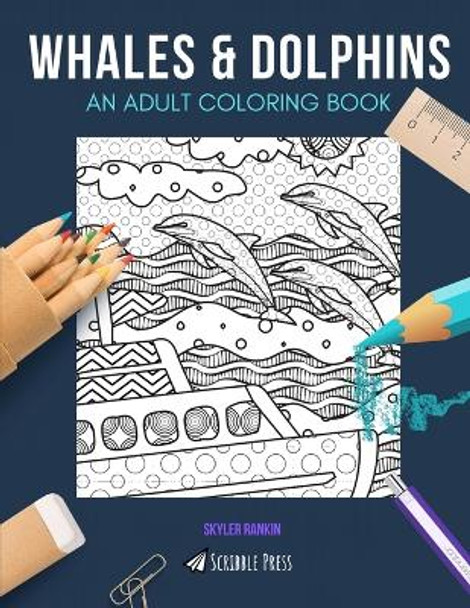 Whales & Dolphins: AN ADULT COLORING BOOK: An Awesome Coloring Book For Adults by Skyler Rankin 9798649110747