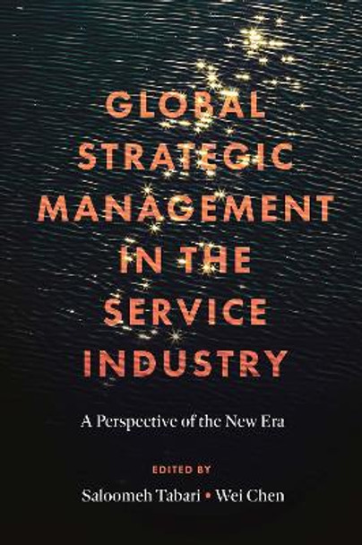 Global Strategic Management in the Service Industry: A Perspective of the New Era by Saloomeh Tabari 9781801170826