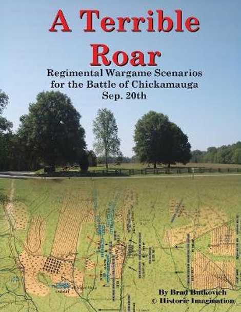 A Terrible Roar: Regimental Wargame Scenarios for the Battle of Chickamauga: Sep. 20th by Brad Butkovich 9780990412298