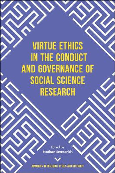 Virtue Ethics in the Conduct and Governance of Social Science Research by Nathan Emmerich 9781787146082