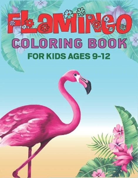 Flamingo Coloring Book for Kids Ages 9-12: Easy and Fun Coloring Page for teenagers, 4-8, Unique gift for Girls who loves flamingo by Mahleen Press 9781671986206