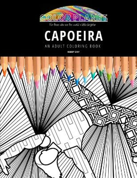 Capoeira: AN ADULT COLORING BOOK: An Awesome Coloring Book For Adults by Maddy Gray 9798670540100