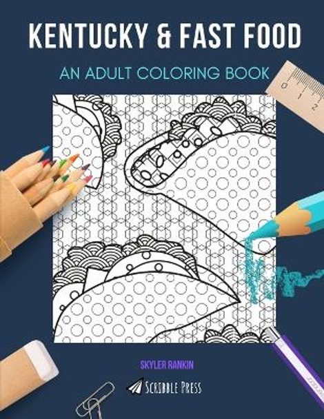 Kentucky & Fast Food: AN ADULT COLORING BOOK: An Awesome Coloring Book For Adults by Skyler Rankin 9798664215892