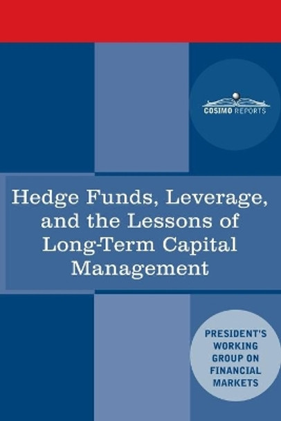 Hedge Funds, Leverage, and the Lessons of Long-Term Capital Management by President's Working Group 9781646790241
