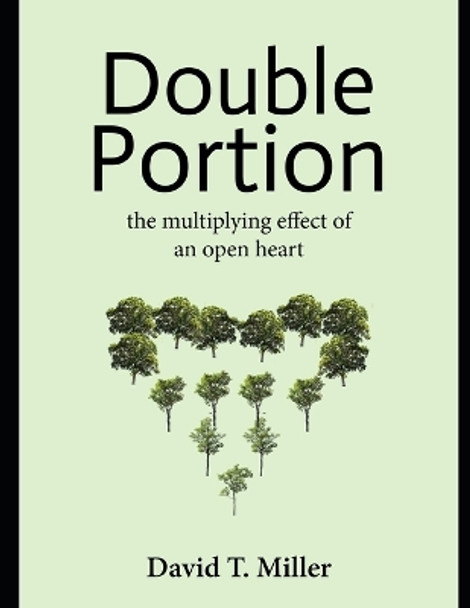 Double Portion: The Multiplying Effect of an Open Heart by David Tamunoibi Miller 9798362522360