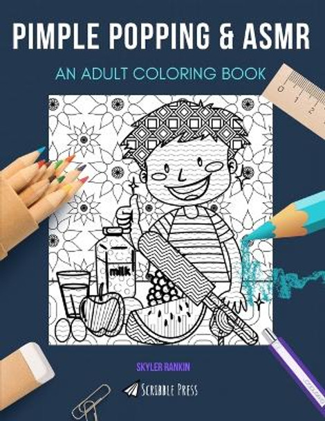 Pimple Popping & Asmr: AN ADULT COLORING BOOK: An Awesome Coloring Book For Adults by Skyler Rankin 9798663113205