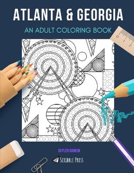 Atlanta & Georgia: AN ADULT COLORING BOOK: An Awesome Coloring Book For Adults by Skyler Rankin 9798652189426