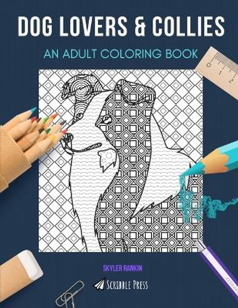 Dog Lovers & Collies: AN ADULT COLORING BOOK: An Awesome Coloring Book For Adults by Skyler Rankin 9798650876472