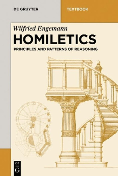 Homiletics: Principles and Patterns of Reasoning by Wilfried Engemann 9783110419627