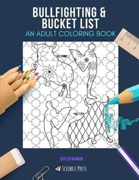 Bullfighting & Bucket List: AN ADULT COLORING BOOK: An Awesome Coloring Book For Adults by Skyler Rankin 9798675004133