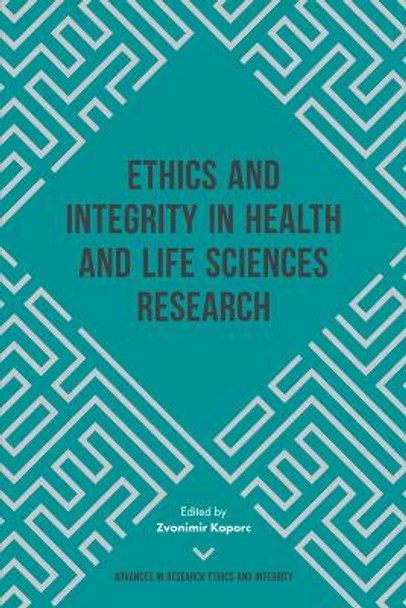 Ethics and Integrity in Health and Life Sciences Research by Zvonimir Koporc 9781787435728