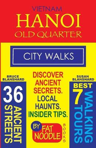 Vietnam. Hanoi Old Quarter, City Walks (Travel Guide): Discover The 36 Ancient Streets of The Old Quarter by Bruce Blanshard 9780994635006