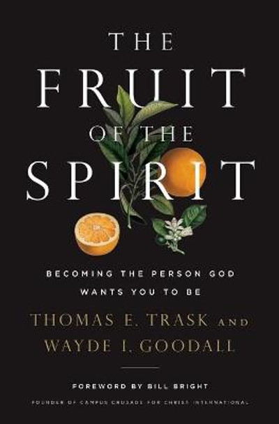 The Fruit of the Spirit: Becoming the Person God Wants You to Be by Thomas E. Trask