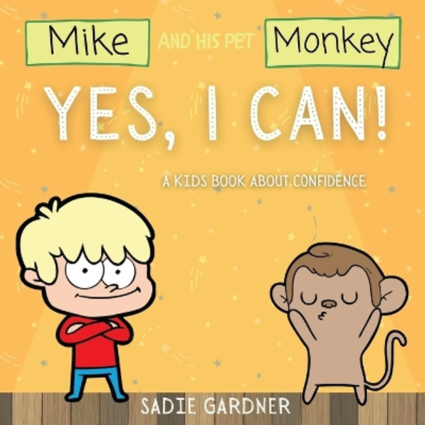 Yes, I Can: A Kids Book About Confidence! (Mike And His Pet Monkey): A Kids Book About Confidence! (Mike And His Pet Monkey by Sadie Gardner 9781838303709