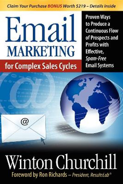 Email Marketing for Complex Sales Cycles: Proven Ways to Produce a Continuous Flow of Prospects and Profits with Effective Spam-Free Email System by Winton Churchill 9781600374210