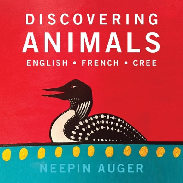 Discovering Animals: English * French * Cree by Neepin Auger 9781771602341