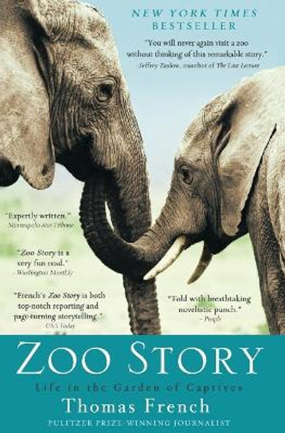 Zoo Story: Life in the Garden of Captives by Thomas French