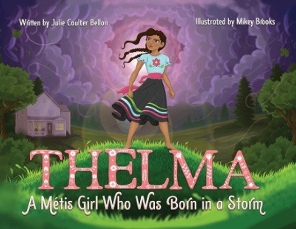 Thelma A Métis Girl Who Was Born in a Storm by Julie Coulter Bellon 9781736312971