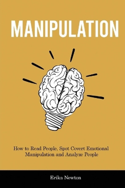 Manipulation: How to Read People, Spot Covert Emotional Manipulation and Analyze People by Erika Newton 9781914909634