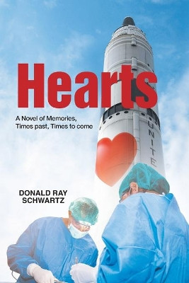 Hearts: A Novel of Memories, Times past, Times to come by Donald Ray Schwartz 9781957378312