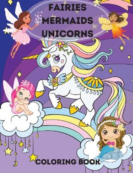 Fairies, Mermaids, Unicorns Coloring Book: Fairies, Mermaids, Unicorns Coloring Book for Kids Ages 4-8 .A Magical Coloring Book For Kids boys and girls by Kendall Rope 9783755133438