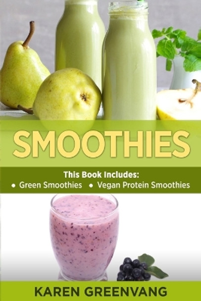 Smoothies: Green Smoothies & Vegan Protein Smoothies by Karen Greenvang 9781913857875