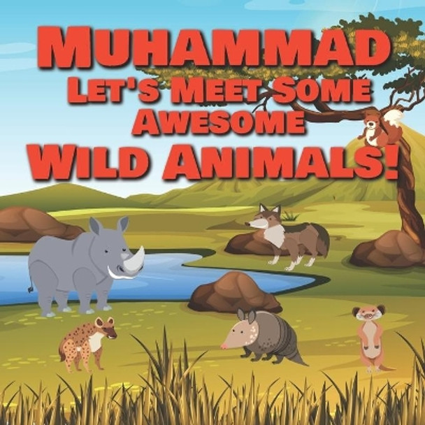 Muhammad Let's Meet Some Awesome Wild Animals!: Personalized Children's Books - Fascinating Wilderness, Jungle & Zoo Animals for Kids Ages 1-3 by Chilkibo Publishing 9798598144985