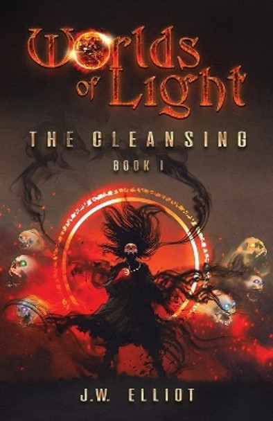 Worlds of Light: The Cleansing (Book 1) by J W Elliot 9781953010018