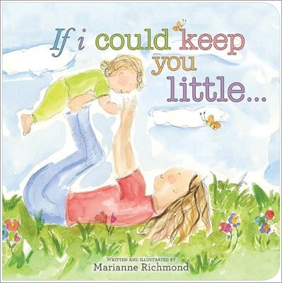 If I Could Keep You Little by Marianne Richmond