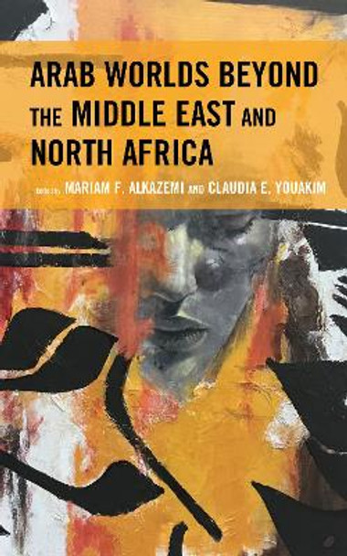 Arab Worlds Beyond the Middle East and North Africa by Mariam F. Alkazemi 9781793617682