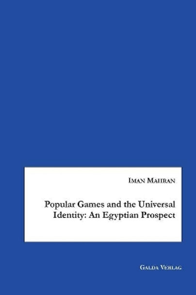 Popular Games and the Universal Identity: An Egyptian Prospect by Iman Mahran 9783962030476