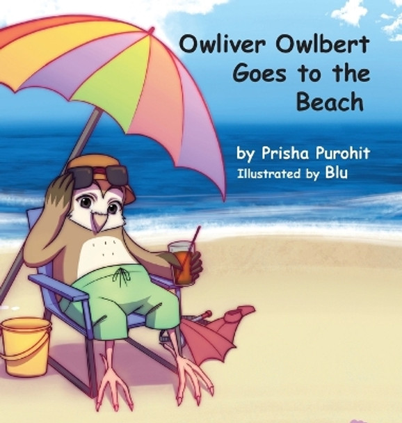 Owliver Owlbert Goes to the Beach by Prisha Purohit 9781947589636