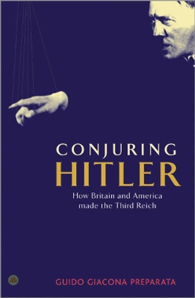 Conjuring Hitler: How Britain and America Made the Third Reich by Guido Giacomo Preparata 9780745321813