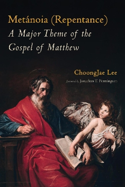 Metánoia (Repentance): A Major Theme of the Gospel of Matthew by Choongjae Lee 9781725261051