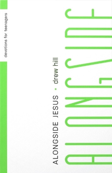 Alongside Jesus: Devotions for Teenagers: Devotions for Teenagers by Drew Hill 9781645072485